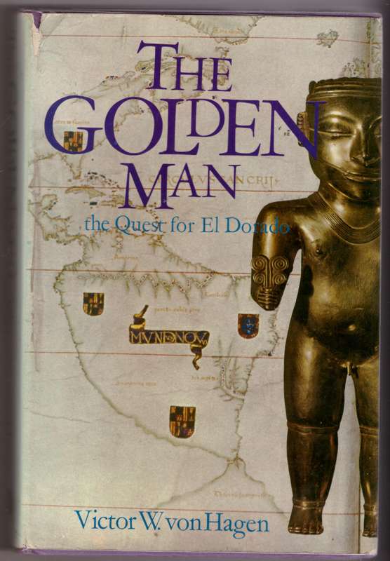 The Golden man: A quest for El Dorado  -- Victor W. von Hagen