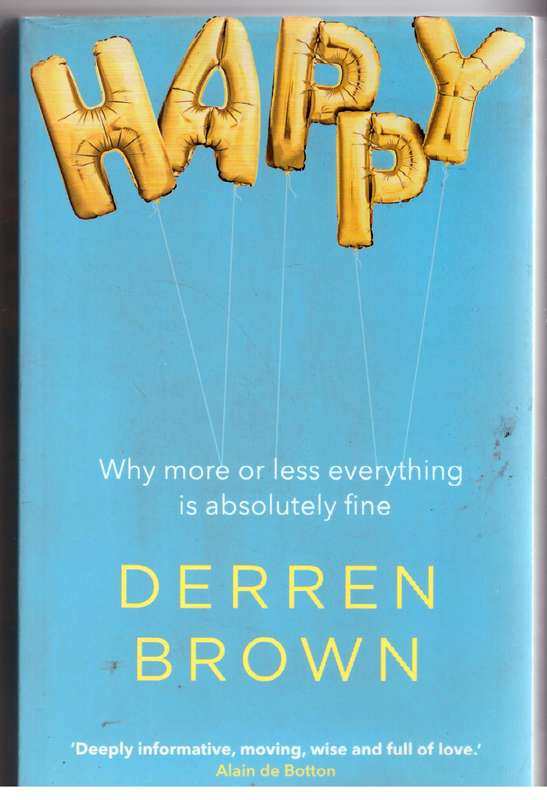 Happy: Why More or Less Everything is Absolutely Fine  --  Derren Brown