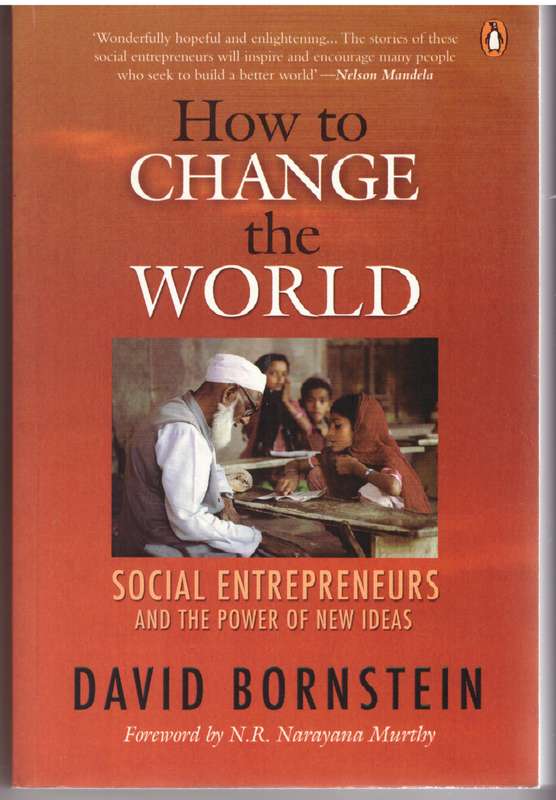 How to Change the World: Social Entrepreneurs and the Power of New Ideas - David Bornstein