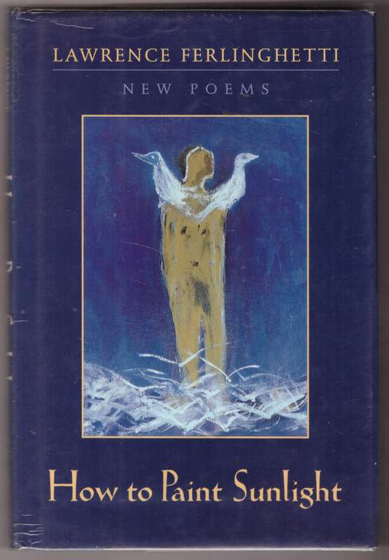 How to Paint Sunlight: Lyric Poems & Others (1997-2000) --  Lawrence Ferlinghetti