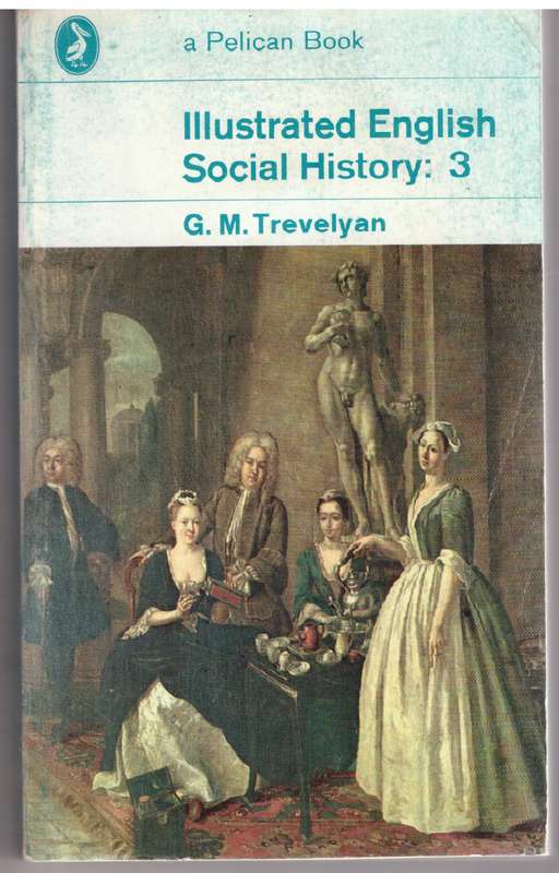Illustrated English Social History. Vol.3: the Eighteenth Century  -  G. M. Trevelyan