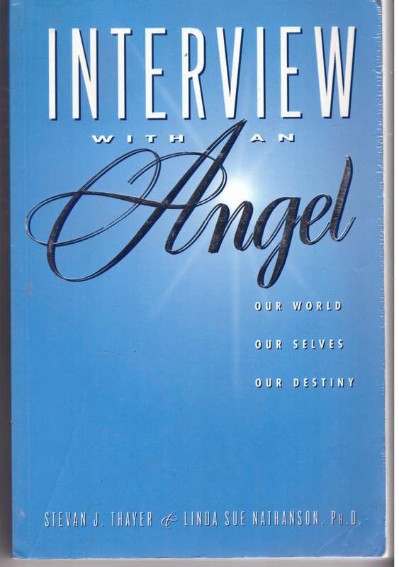 Interview with an Angel: Our World, Ourselves, Our Destiny - Stevan J. Thayer, Linda Sue Nathanson