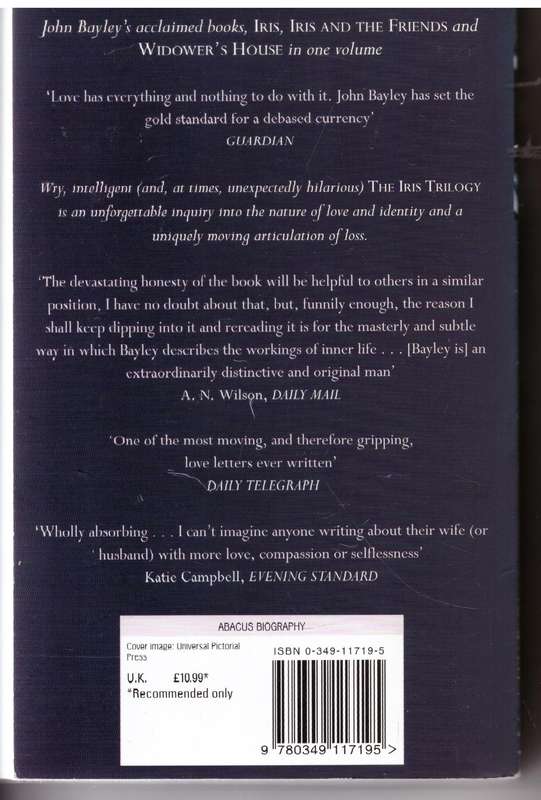 The Iris Trilogy: 'Iris', 'Iris and the Friends', 'Widower's House  -- John Bayley