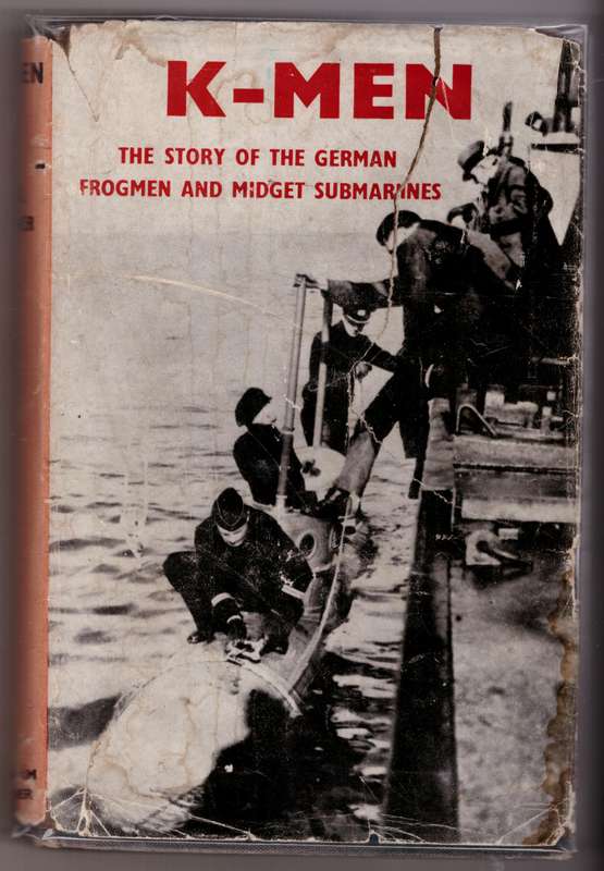 K-men: The Story of the German Frogmen and Midget Submarines --  C. D. Bekker