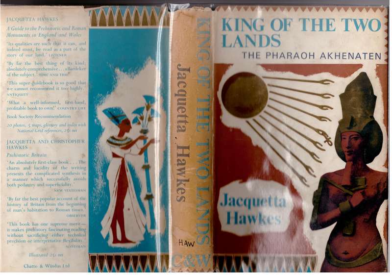 King of the Two Lands: The Pharaoh Akhenaten  -- Jacquetta Hawkes