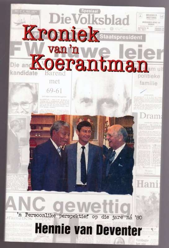 Kroniek van 'n Koerantman: 'n persoonlike perspektief op die jare na 80  Hennie Van Deventer