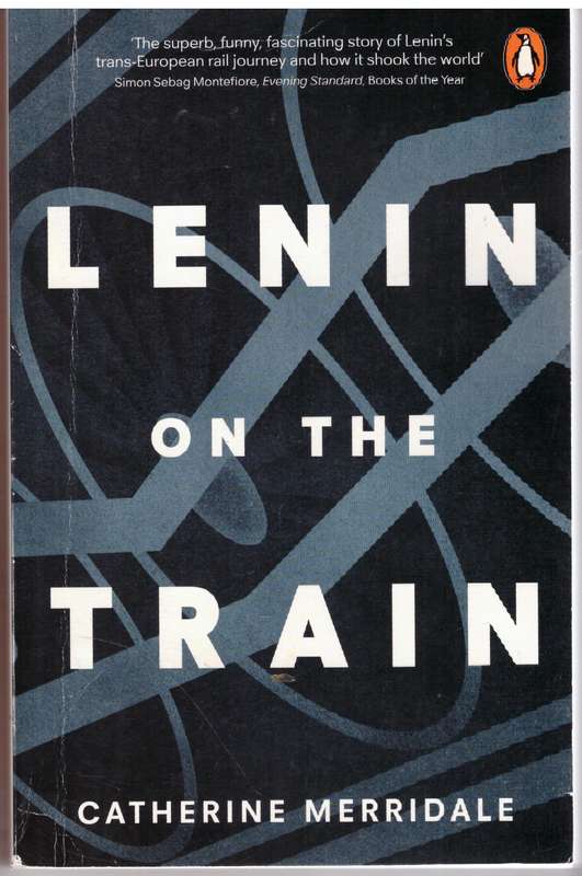 Lenin On The Train - Catherine Merridale