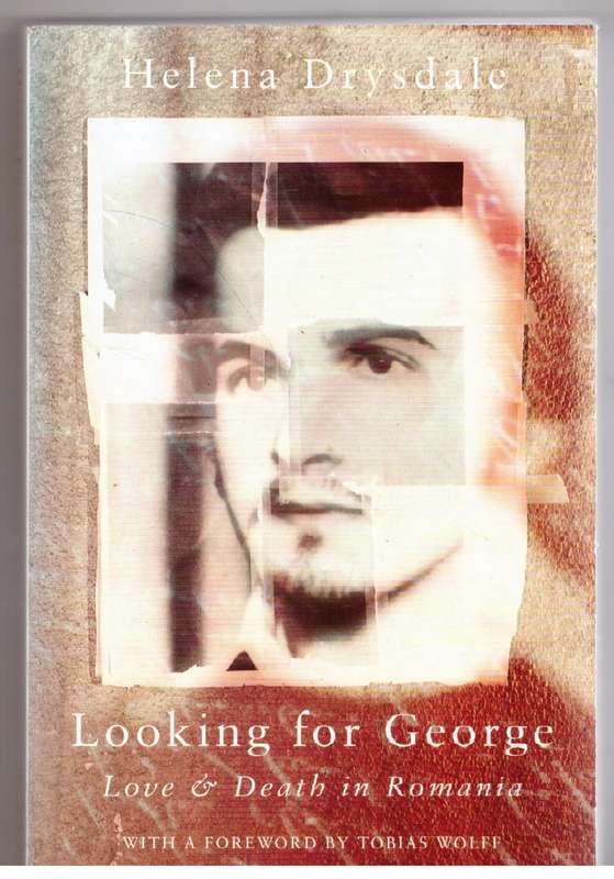 Looking for George: Love and Death in Romania - Helena Drysdale