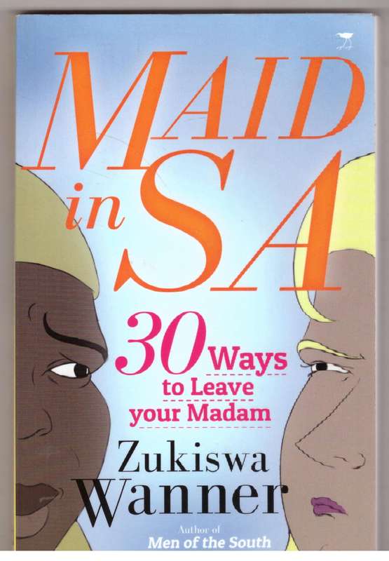Maid in SA: 30 Ways to Leave Your Madam - Zukiswa Wanner