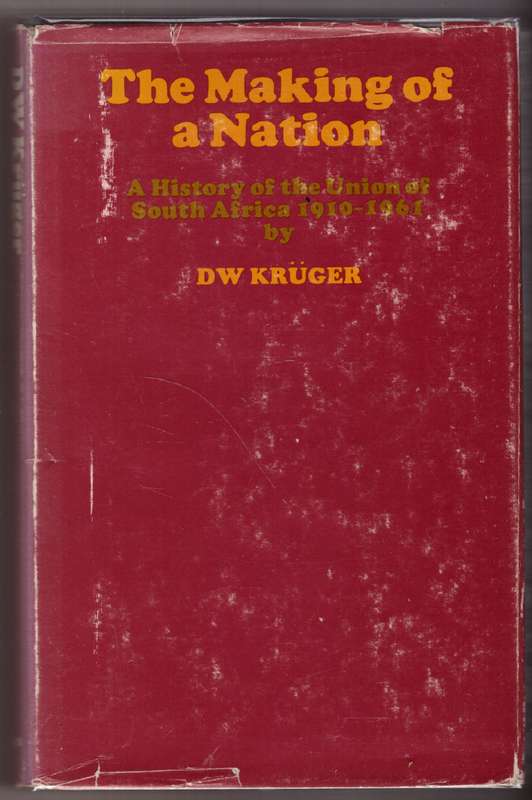 The Making of a Nation: A History of the Union of South Africa, 1910-1961  -- D. W. Krüger
