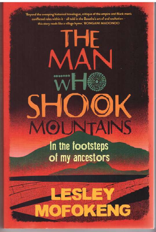 The Man Who Shook Mountains: In The Footsteps Of My Ancestors - Lesley Mofokeng