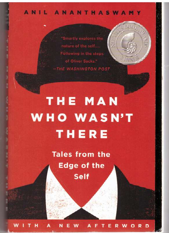 The Man Who Wasn't There: Tales from the Edge of the Self - Anil Ananthaswamy