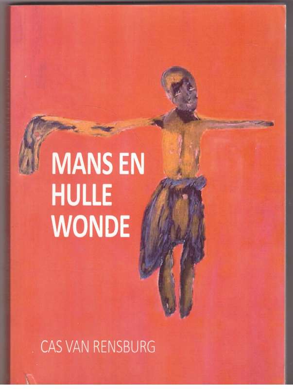 Mans En Hulle Wonde: 'n Eeu Van Woede - Cas van Rensburg