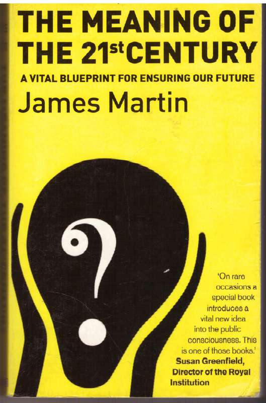 The Meaning Of The 21st Century: A Vital Blueprint For Ensuring Our Future- James Martin