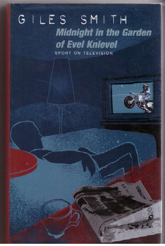 Midnight in the Garden of Evel Knievel - Giles Smith