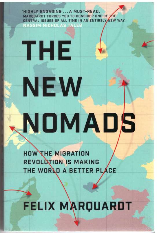 The New Nomads: How the Migration Revolution is Making the World a Better Place - Felix Marquardt