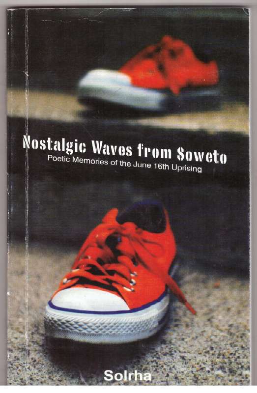 Nostalgic Waves from Soweto: Poetic Memories of the June, 16th Uprising - Sol Rachilo  **SIGNED**