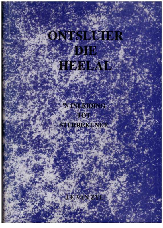 Ontsluier Die Heelal: n Inleiding Tot Sterrekunde  --  J.E. van Zyl