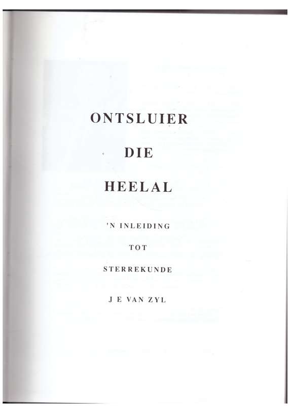 Ontsluier Die Heelal: n Inleiding Tot Sterrekunde  --  J.E. van Zyl