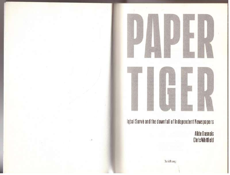 Paper Tiger: Iqbal Surve and the downfall of Independent Newspapers - Alide Dasnois, Chris Whitfield