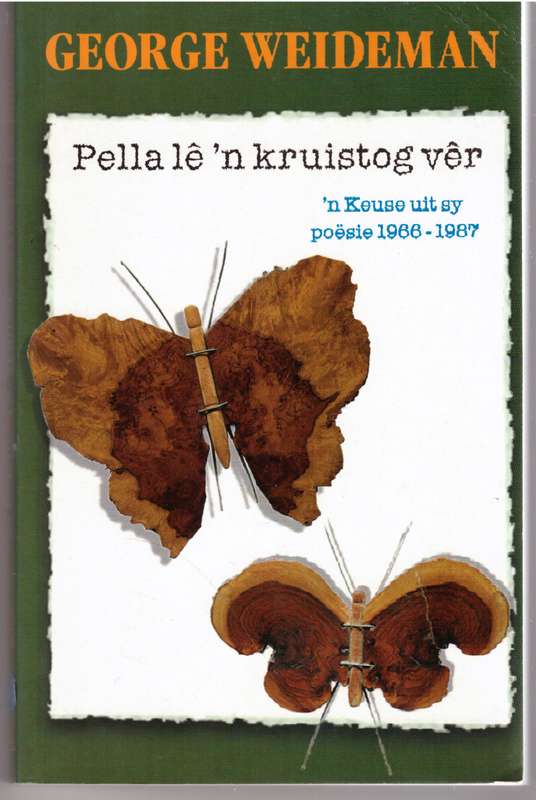 Pella lê 'n kruistog vêr: 'n Keuse Uit Sy poësie 1966-1987 -- George Weideman