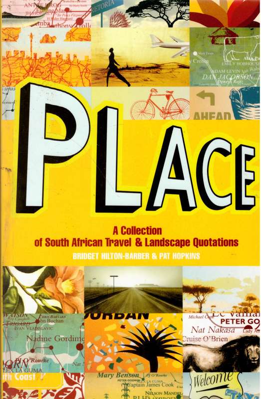 Place: A Collection of South African Travel and Landscape Quotations  --  Bridget Hilton-Barber