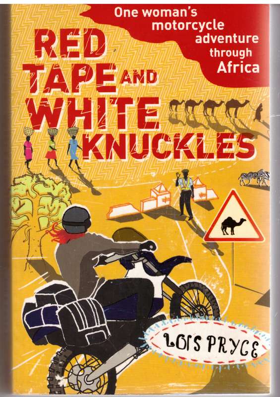 Red Tape and White Knuckles: One Woman's Adventure Through Africa - Lois Pryce