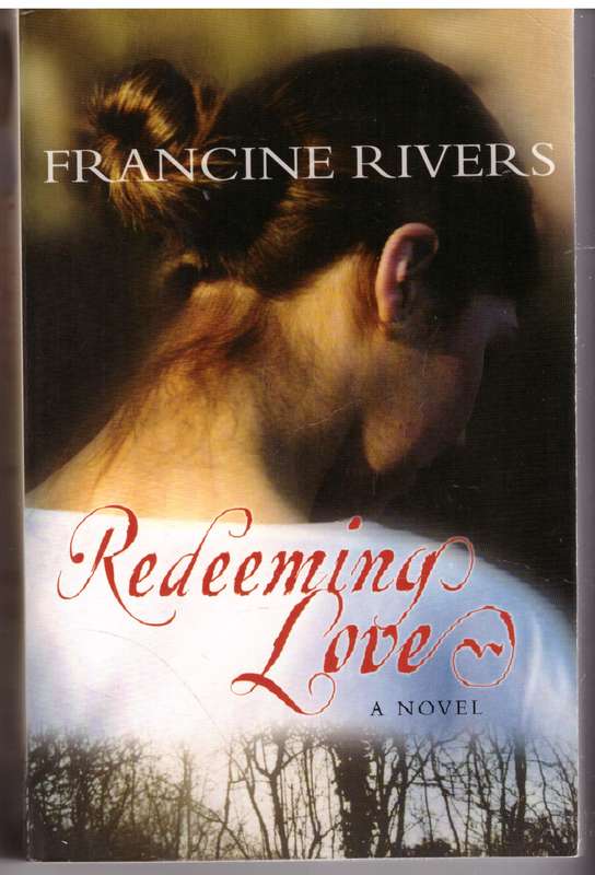 Redeeming Love: A Novel -- Francine Rivers
