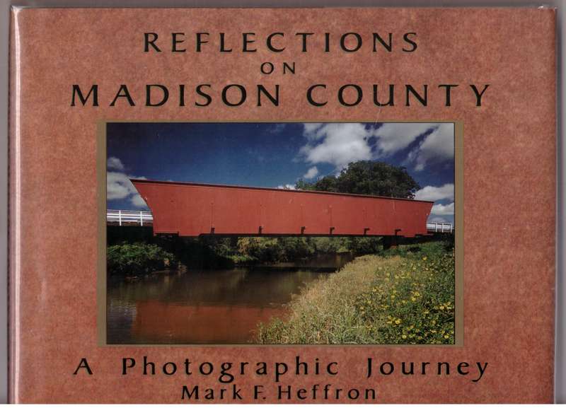 Reflections of Madison County: A Visual Journey  --  Mark F. Heffron