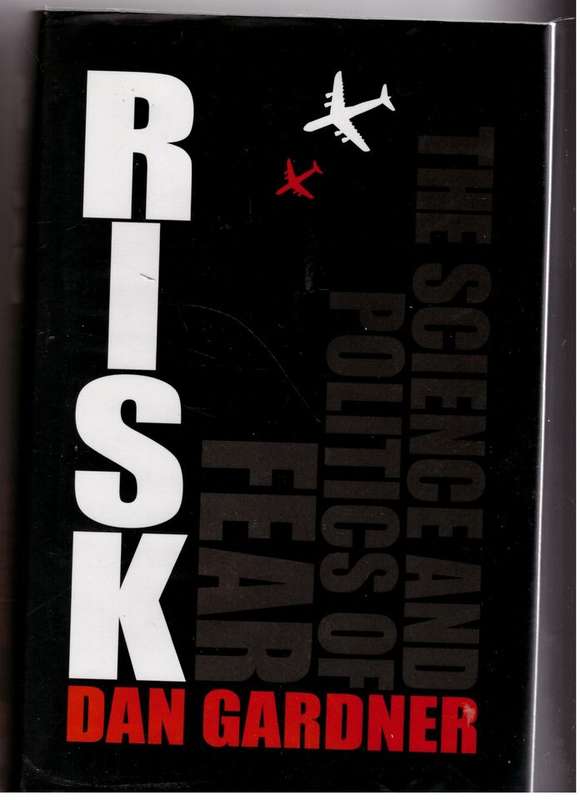 Risk: The Science and Politics of Fear  --  Dan Gardner