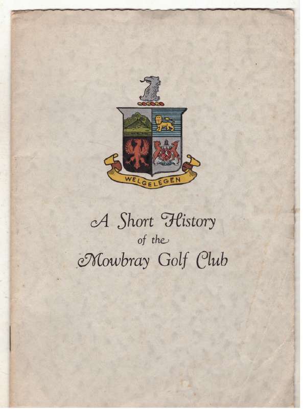 A Short history of the Mowbray Golf Club  --  W. S. Mackie