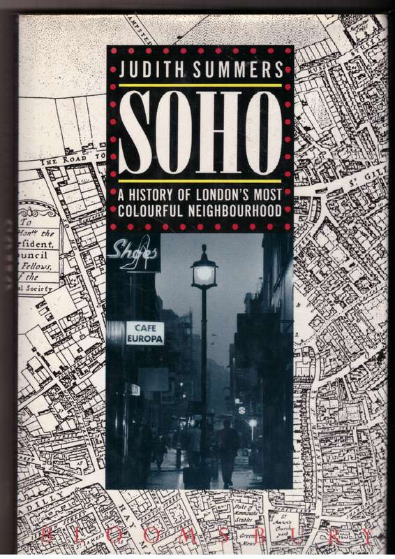 Soho: A history of London's most colourful neighbourhood -- Judith Summers