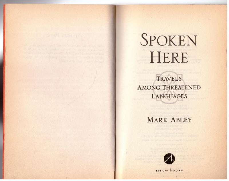 Spoken Here: Travel Among Threatened Languages - Mark Abley