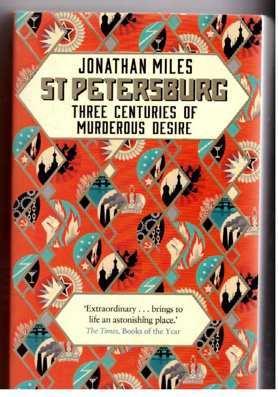 St Petersburg: Three Centuries of Murderous Desire - Kathleen Jonathan Miles