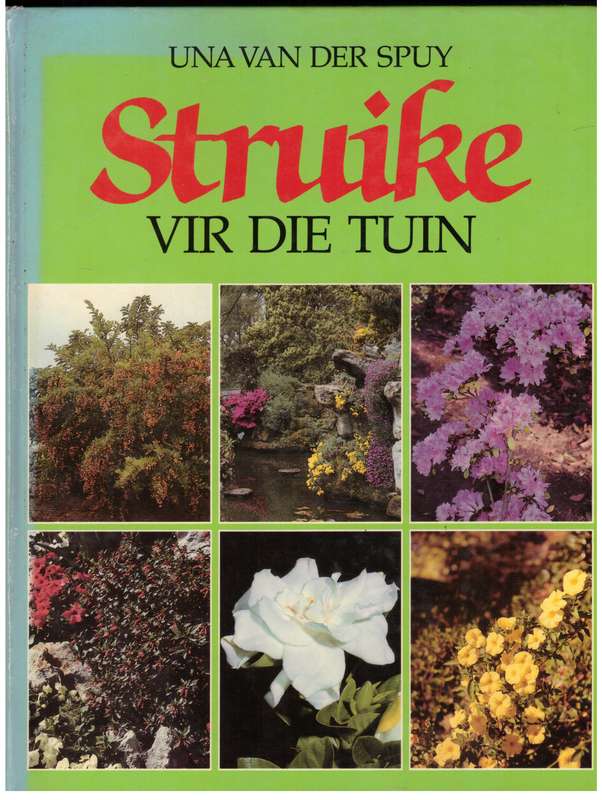 Struike vir die tuin: struike van die wêreld vir tuine in Suider-Afrika --  Una Van der Spuy
