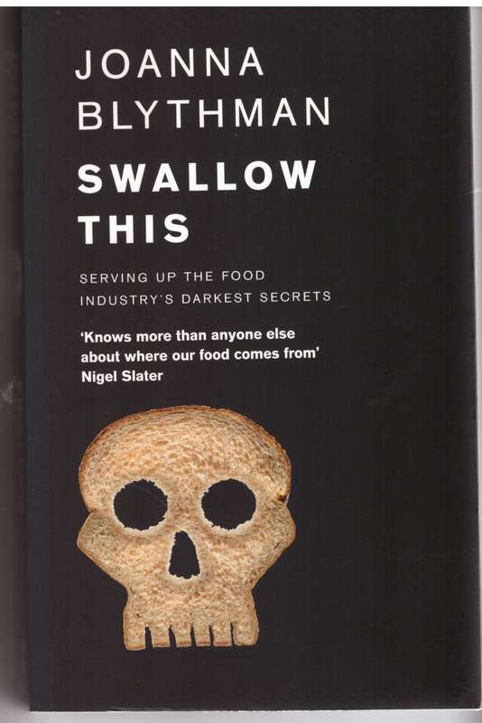 Swallow This: Serving Up the Food Industrys Darkest Secrets - Joanna Blythman