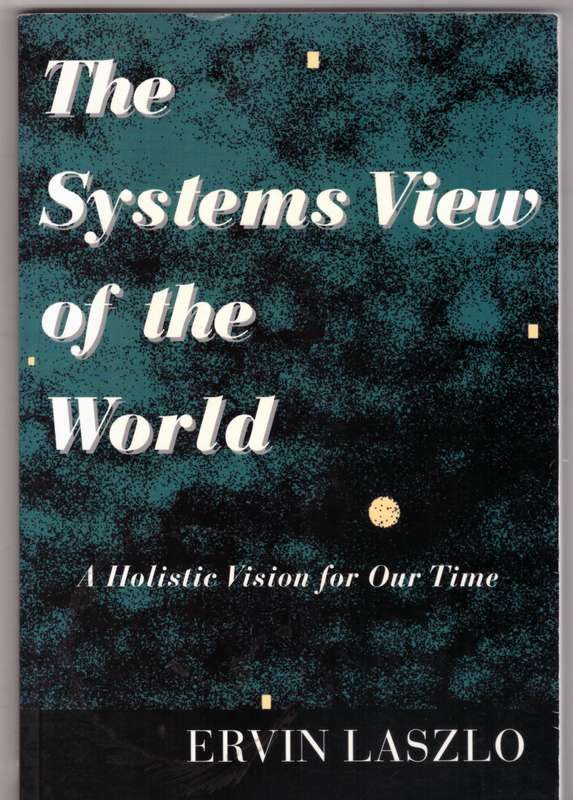 The Systems View of the World - Ervin Laszlo