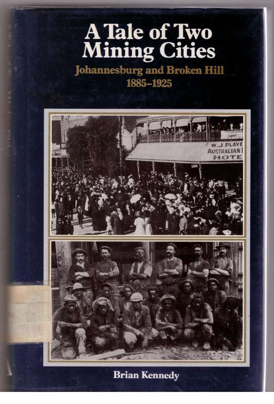 A Tale of Two Mining Cities: Johannesburg and Broken Hill. 1885-1925 -- Brian Kennedy