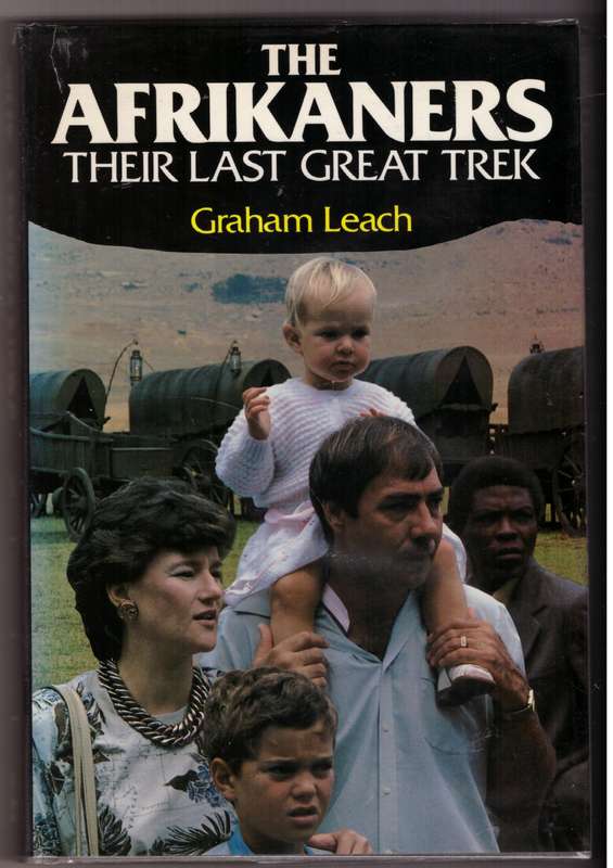The Afrikaners: Their Last Great Trek  --  Graham Leach