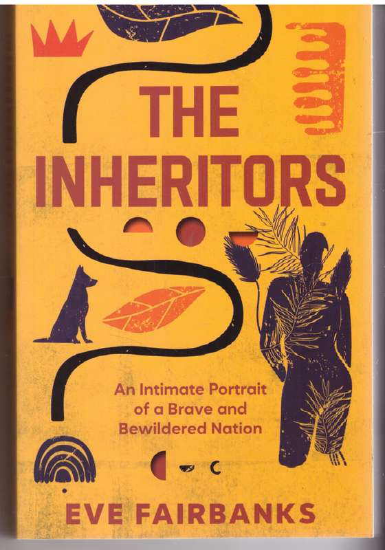 The Inheritors: An Intimate Portrait Of A Brave And Bewildered Nation  - Eve Fairbanks