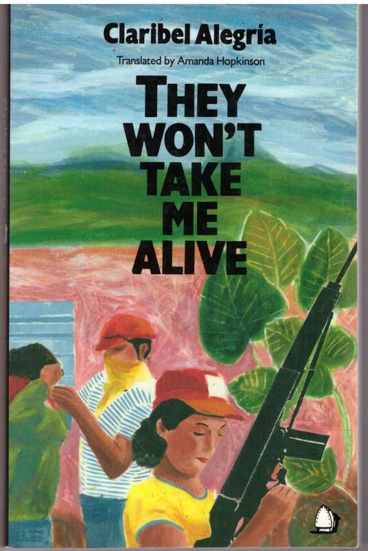 They Won't Take Me Alive: Salvadorean Women in Struggle for National Liberation - Claribel Alegría