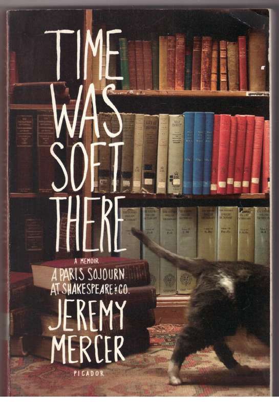 Time Was Soft There: A Paris Sojourn at Shakespeare & Co. - Jeremy Mercer