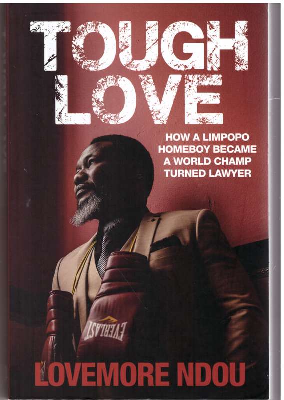 Tough Love: How a Limpopo Homeboy Became a World Champ Turned Lawyer  - Lovemore Ndou