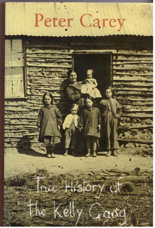 The True History of the Kelly Gang: A Novel - Peter Carey