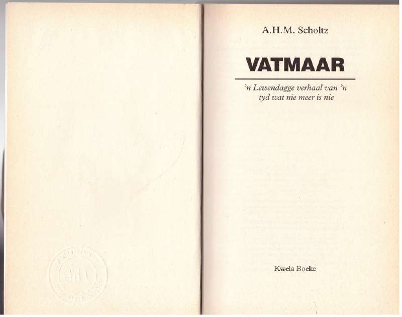 Vatmaar: 'n Lewendagse Verhaal Van 'n Tyd Wat Nie Meer is Nie -- A.H.M. Scholtz