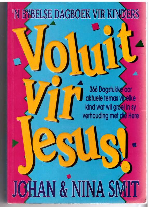 Voluit vir Jesus!: 'n Bybelse dagboek vir kinders  -   Johan Smit, Nina Smit