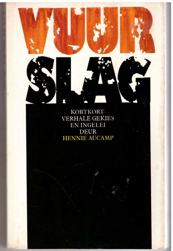 Vuurslag: kortverhale - gekies en ingelei deur Hennie Aucamp [Samesteller]