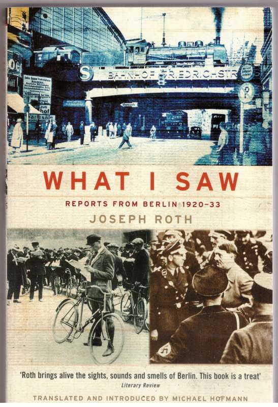 What I Saw: Reports From Berlin 1920-33 - Joseph Roth