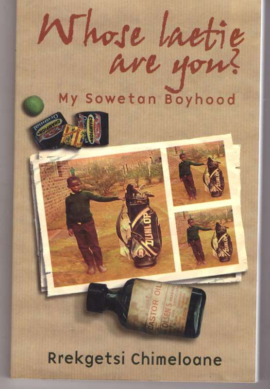 Whose Laetie are You?: My Sowetan Boyhood - Rrekgetsi Chimeloane