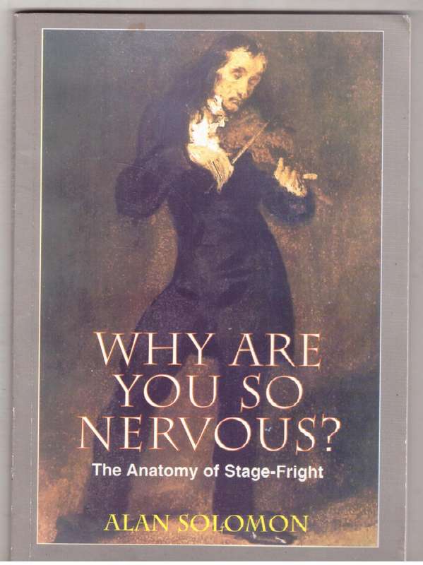 Why Are You So Nervous? The Anatomy of Stage-Fright - Alan Solomon **SIGNED**